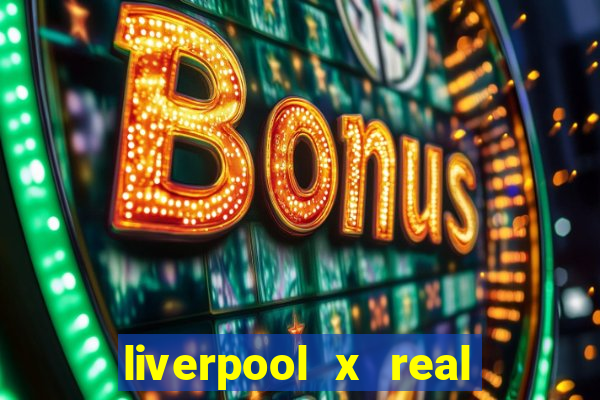 liverpool x real madrid ao vivo futemax